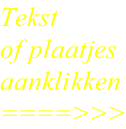 Tekst  of plaatjes aanklikken ====>>>